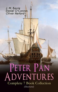 Peter Pan Adventures - Complete 7 Book Collection (Illustrated) - James Matthew Barrie, Daniel O'Connor, ...