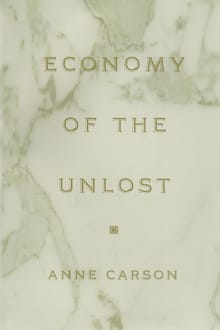 Economy of the Unlost - Anne Carson