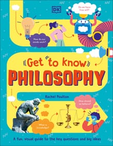 Get to Know: Philosophy: A Fun, Visual Guide to the Key Questions and Big Ideas - Rachel Poulton