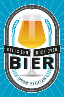 Dit is een boek over bier - Raymond van der Laan, Raymond Van der Laan
