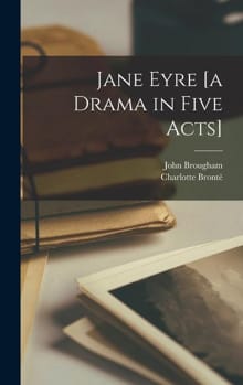 Brontë, C: Jane Eyre [a Drama in Five Acts] - Charlotte Brontë, John Brougham