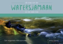 De roep van de Watersjamaan en de zieke rivier - Carola Vanos