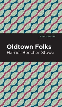 Oldtown Folks - Harriet Beecher Stowe