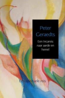 Een Incareis naar aarde en hemel - Peter Geraedts