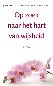 Op zoek naar het hart van wijsheid - J. Goldstein, J. Kornfield