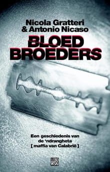 Bloedbroeders - Nicola Gratteri, Antonio Nicaso, ...