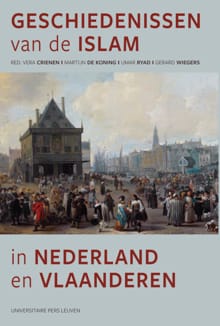 Geschiedenissen van de islam in Nederland en Vlaanderen - Vera Crienen, Martijn de Koning, ...