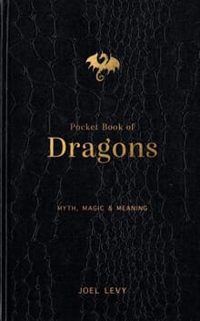 Pocket Book of Dragons: Myth, Magic & Meaning - Joel Levy