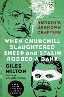 When Churchill Slaughtered Sheep and Stalin Robbed a Bank - Giles Milton