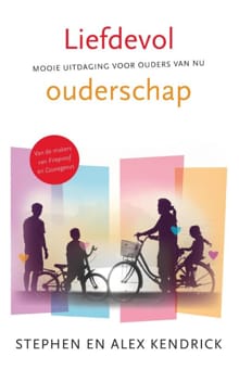 Liefdevol ouderschap - Stephen Kendrick, Alex Kendrick