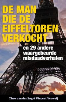 De man die de Eiffeltoren verkocht - Timo van der Eng, Vincent Verweij