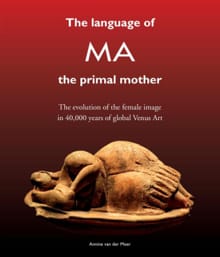 The Language of MA the primal mother - Annine E. G. van der Meer
