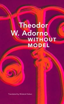 Without Model – Parva Aesthetica - Theodor W. Adorno, Wieland Hoban