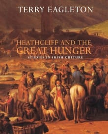 Heathcliff and the Great Hunger - Terry Eagleton