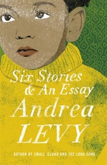 Six Stories and an Essay - Andrea Levy