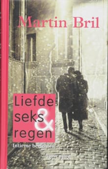 Liefde, seks en regen - Martin Bril