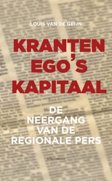 Kranten, ego's, kapitaal - Louis van de Geijn