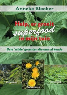 Help, er groeit superfood in mijn tuin - Anneke Bleeker