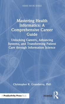 Mastering Health Informatics: A Comprehensive Career Guide - Christopher K. Gransberry
