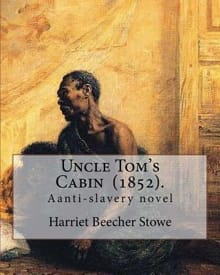 Uncle Tom's Cabin (1852). By: Harriet Beecher Stowe: Uncle Tom's Cabin; or, Life Among the Lowly, is an anti-slavery novel by American author Harrie - Harriet Beecher Stowe