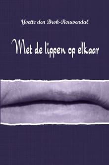 Met de lippen op elkaar - Yvette Yvette den Brok-Rouwendal, Yvette Den Brok-Rouwendal