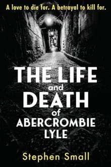 The Life and Death of Abercrombie Lyle - Stephen Small