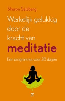 Werkelijk gelukkig worden door de kracht van meditatie - Sharon Salzberg