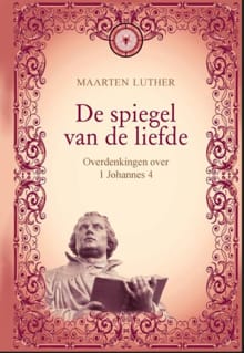 De spiegel van de liefde - Maarten Luther