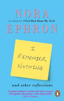 I Remember Nothing and other reflections - Nora Ephron