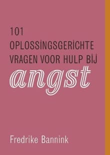 101 oplossingsgerichte vragen voor hulp bij angst - F. Bannink, Frederike Bannink, ...