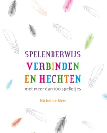 Spelenderwijs verbinden en hechten - Micheline Mets