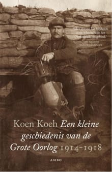 Een kleine geschiedenis van de Grote Oorlog - Koen Koch