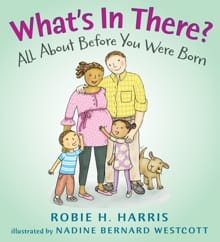 What's in There?: All about Before You Were Born - Robie H. Harris