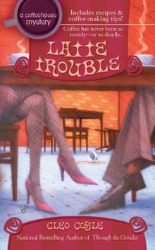 LATTE TROUBLE - Cleo Coyle