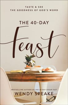 The 40–Day Feast – Taste and See the Goodness of God`s Word - Wendy Speake