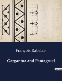 Gargantua and Pantagruel - François Rabelais