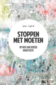 Stoppen met moeten - John Lapré