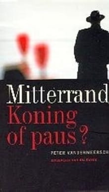 Mitterand.Koning of paus? - PETER VANDERMEERSCH, Peter Vandermeersch