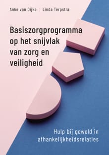 Basiszorgprogramma op het snijvlak van zorg en veiligheid - Anke van Dijke, Linda Terpstra