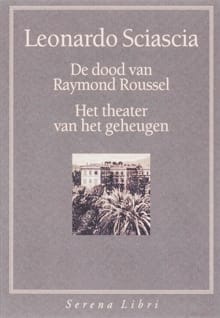 De dood van Raymond Roussel ; Het theater van het geheugen - Leonardo Sciascia, Leonardo Sciascia