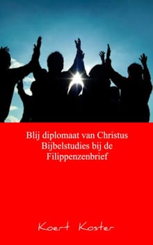 Blij diplomaat van Christus Bijbelstudies bij de Filippenzenbrief - Koert Koster