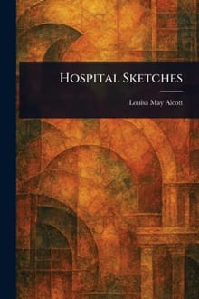 Hospital Sketches - Louisa May Alcott