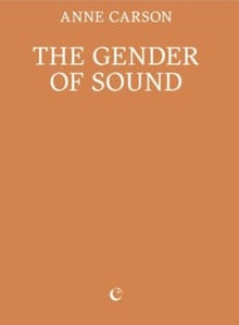 The Gender of Sound - Anne Carson
