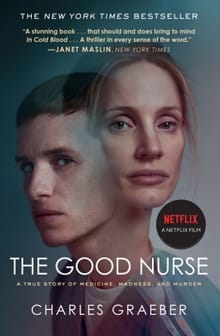 The Good Nurse: A True Story of Medicine, Madness, and Murder - Charles Graeber