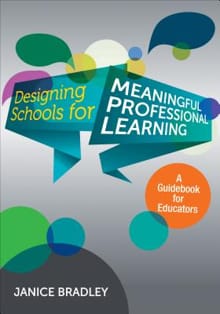 Designing Schools for Meaningful Professional Learning: A Guidebook for Educators -  Bradley