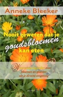 Nooit geweten dat je goudsbloemen kan eten - Anneke Bleeker