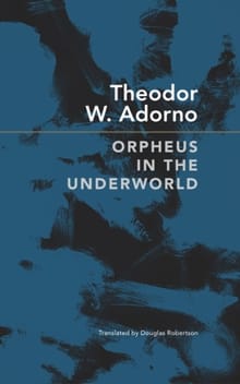 Orpheus in the Underworld - Theodor W. Adorno