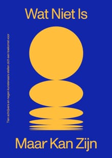 “Wat niet is maar kan zijn