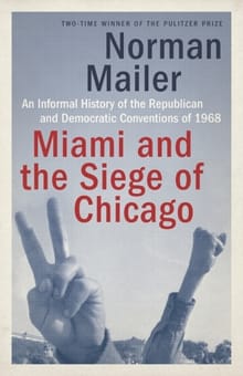 Miami and the Siege of Chicago - Norman Mailer