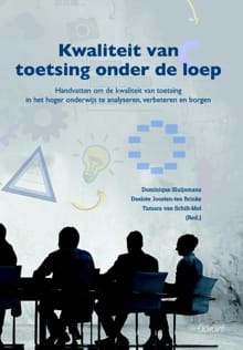 Kwaliteit van toetsing onder de loep. Handvatten om de kwaliteit van toetsing in het hoger onderwijs te analyseren, verbeteren en borgen - Dominique Sluijsmans, Desirée Joosten-ten Brinke, ...
